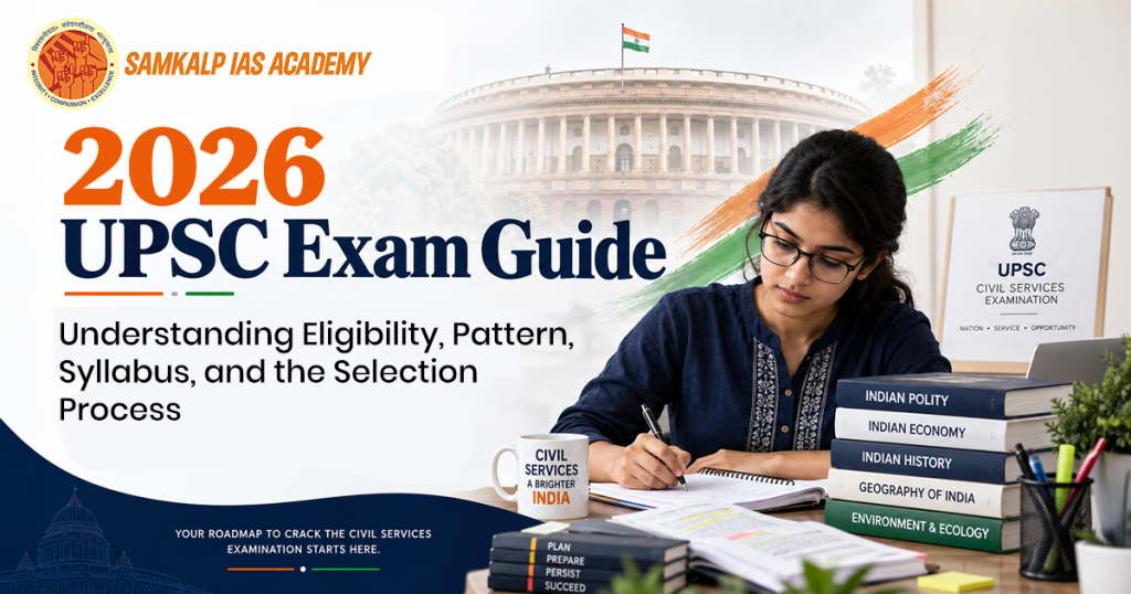 2026 UPSC Exam Guide: Understanding Eligibility, Pattern, Syllabus, and the Selection Process